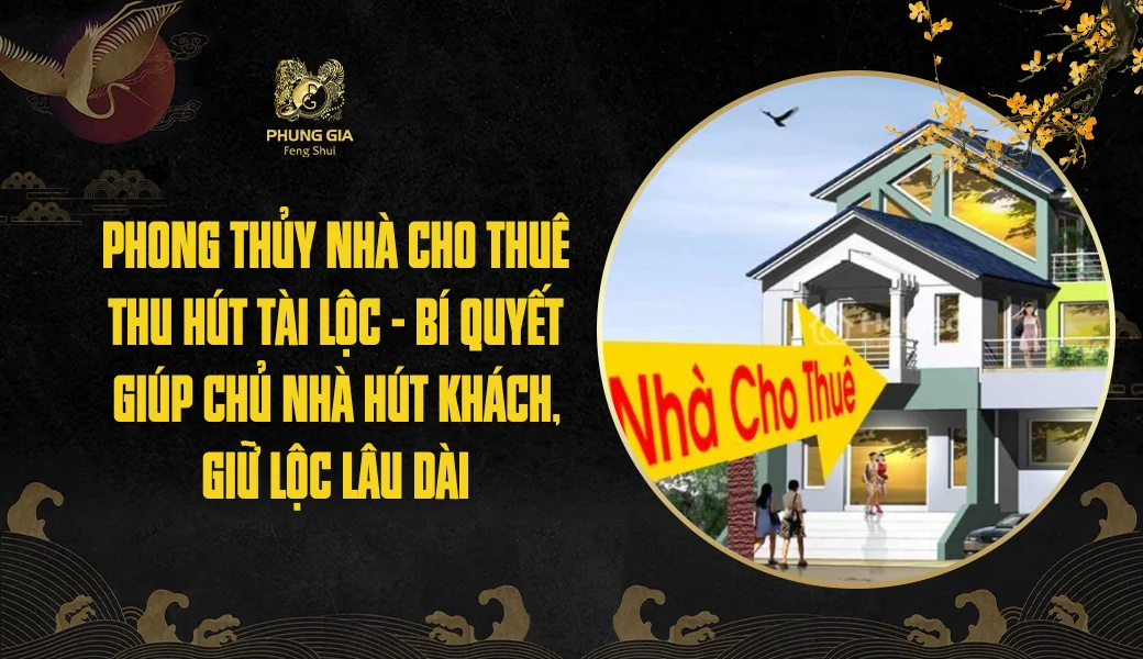 Phong thủy nhà cho thuê thu hút tài lộc - Bí quyết giúp chủ nhà hút khách, giữ lộc lâu dài